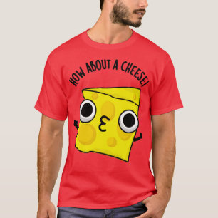 How About A Cheese Funny Kiss Puns 1 T-Shirt