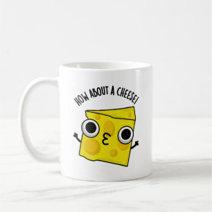 How About A Cheese Funny Kiss Puns Coffee Mug