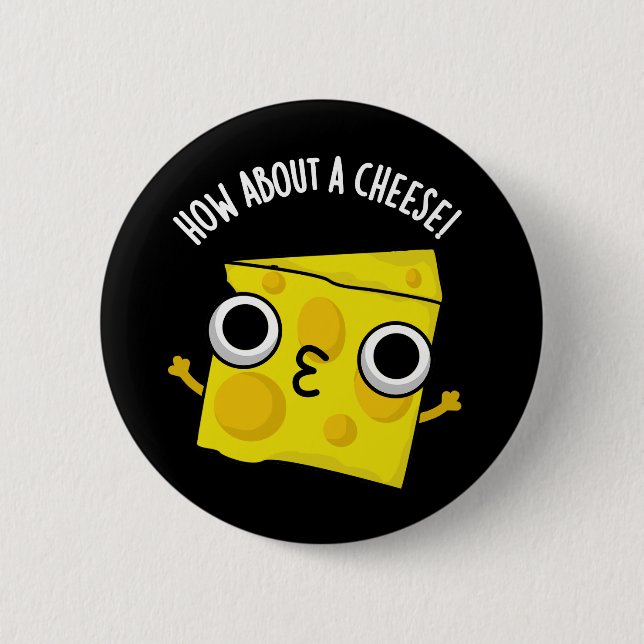 How About A Cheese Funny Kiss Puns Dark BG 6 Cm Round Badge (Front)