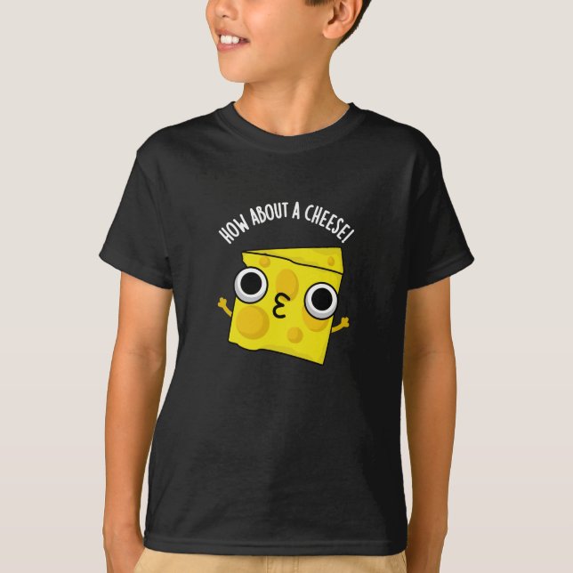 How About A Cheese Funny Kiss Puns Dark BG T-Shirt (Front)