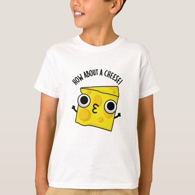 How About A Cheese Funny Kiss Puns  T-Shirt (Front)