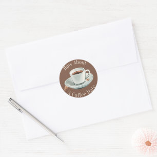 How About A Coffee Date? Classic Round Sticker