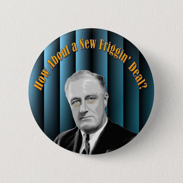 How about a new friggin deal? 6 cm round badge (Front)