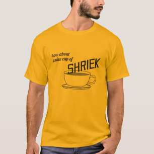How About a Nice Cup of Shriek T-Shirt