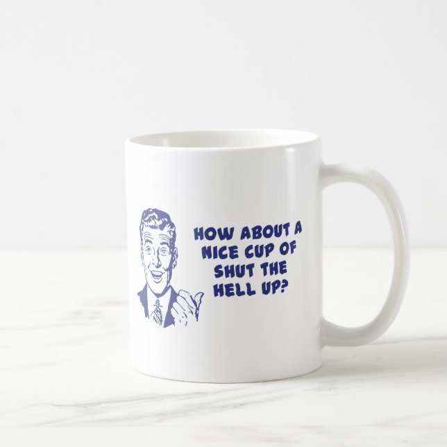 How About A Nice Cup of Shut The Hell Up? (Right)