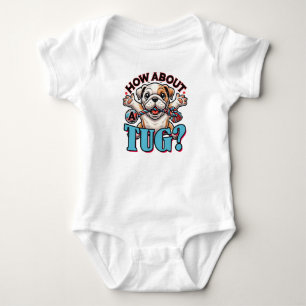 How About A Tug - Bulldog Baby Bodysuit