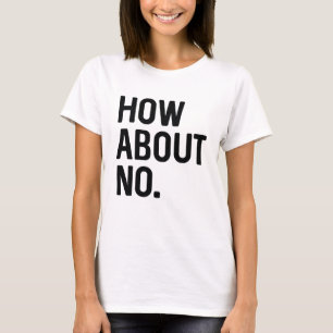 How About No T-Shirt