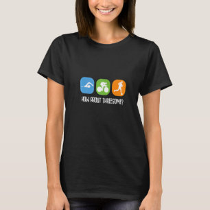 How About Threesome Triathlete Triathlon Race T-Shirt