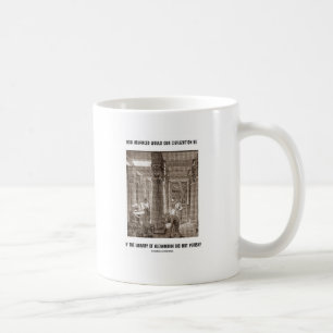How Advanced Civilisation Be If Library Alexandria Coffee Mug
