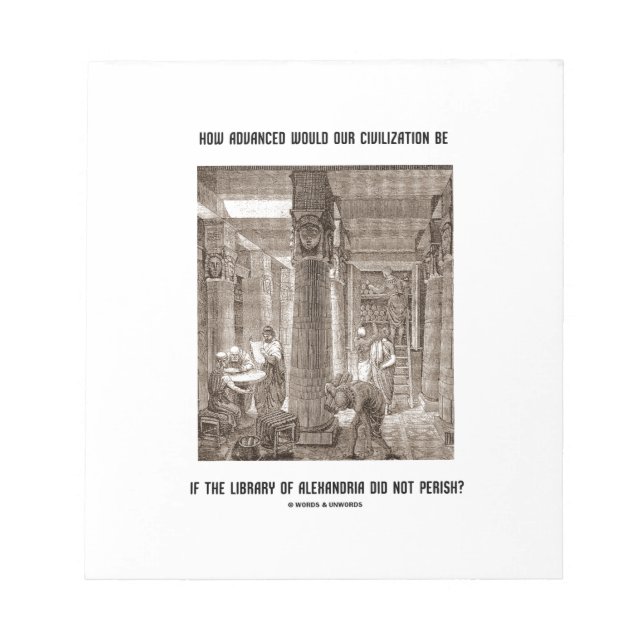 How Advanced Civilisation Be If Library Alexandria Notepad (Front)