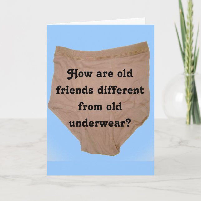 How are old friends differrent than old underwear? card (Front)