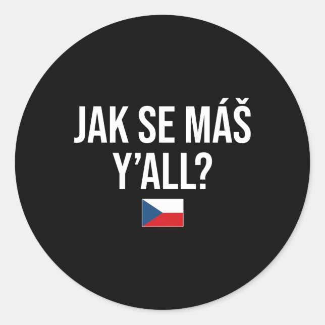 How Are Yâ€™All In Czech Czech Republic Classic Round Sticker (Front)