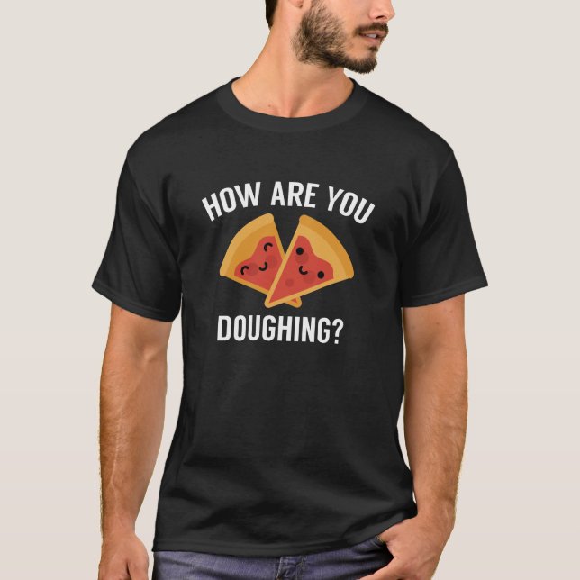 How Are You Doughing? T-Shirt (Front)