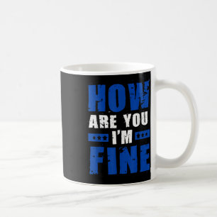 How Are You Im Fine Mental Health Awareness Coffee Mug