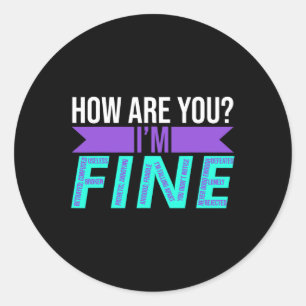 How Are You I'm Fine Suicide Prevention Awareness Classic Round Sticker