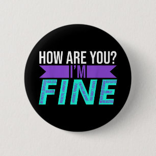 How Are You Im Fine Suicide Prevention Awareness M 6 Cm Round Badge