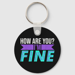 How Are You Im Fine Suicide Prevention Awareness M Key Ring