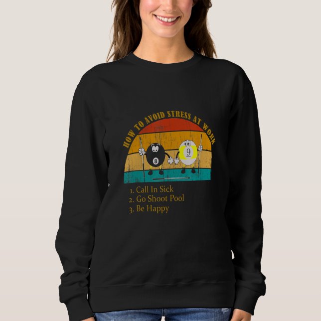 How Avoid Stress Work Call In Sick Go Shoot Pool Sweatshirt (Front)