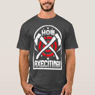 How Axeciting Funny Ax Throwing Quote Crossed Axes T-Shirt
