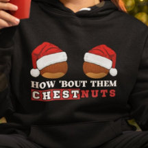How Bout Them Chestnuts Funny Christmas Dirty Joke