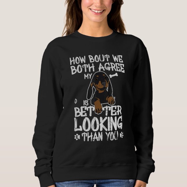 How Bout We Both Agree My Dachshund Is Better Look Sweatshirt (Front)