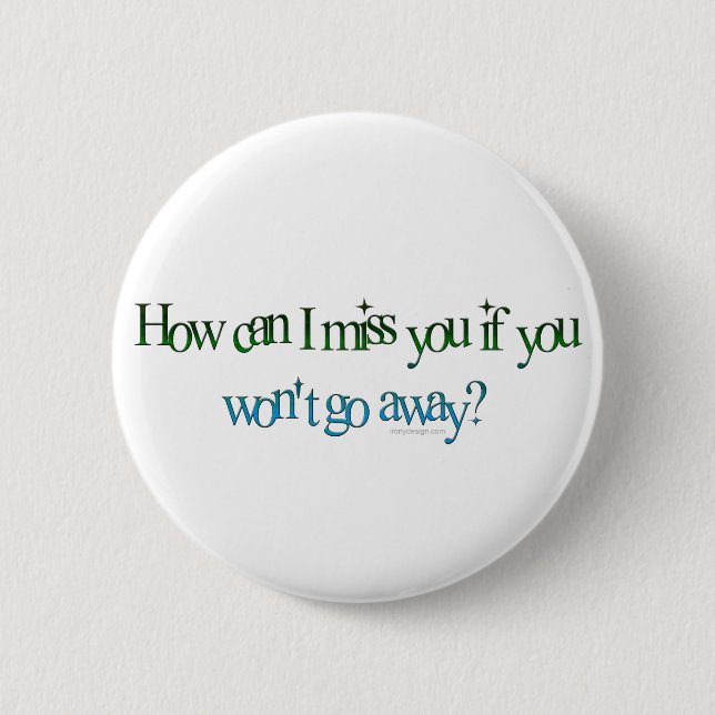 How Can I Miss You Button (Front)