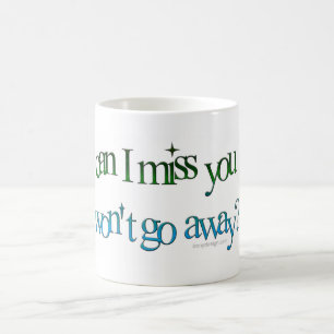 How Can I Miss You Humour Coffee Mug