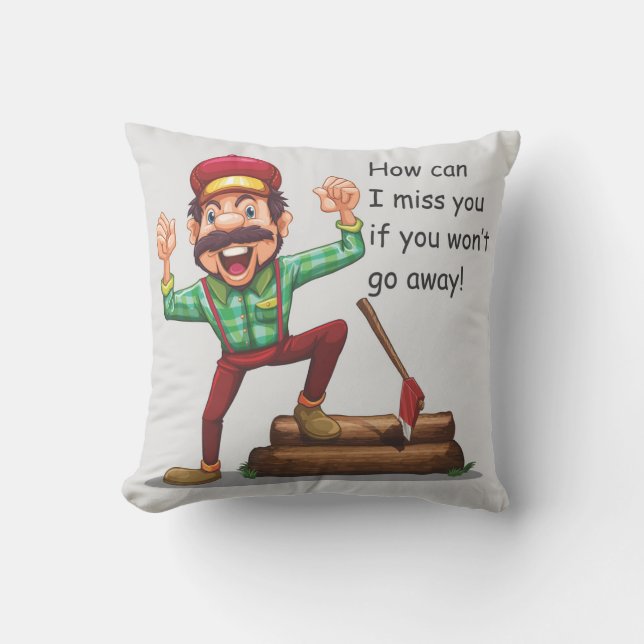 How Can I Miss You If You Won't Go Away Cushion (Front)