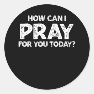 How Can I Pray For You Christian Faith Jesus I Pra Classic Round Sticker
