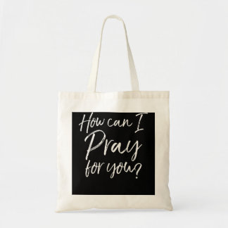 How Can I Pray for You Christian Prayer Gift Tote Bag