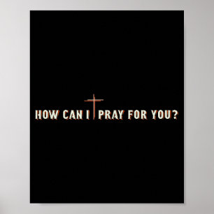 How Can I Pray For You Jesus Cross Christian Graph Poster