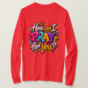 How can I pray for you? T-Shirt