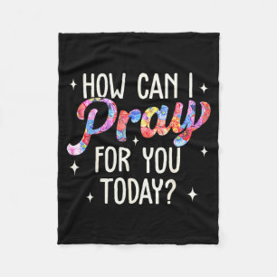How Can I Pray For You Today Christian Prayer Fait Fleece Blanket