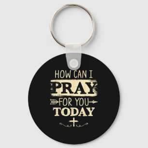 How Can I Pray For You Today Christian Prayer Fait Key Ring