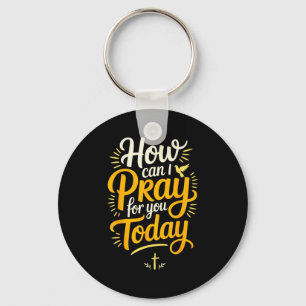 How Can I Pray For You Today Christian Prayer Key Ring