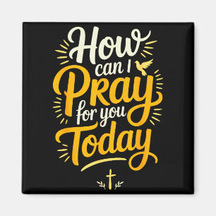 How Can I Pray For You Today Christian Prayer  Magnet