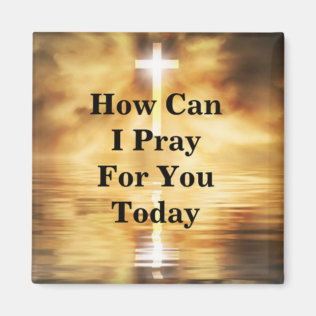 How Can I Pray For You Today Magnet (Front)