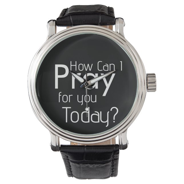 How Can I Pray For You Today Watch (Front)
