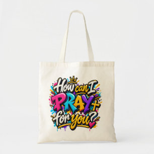 How can I pray for you?  Tote Bag