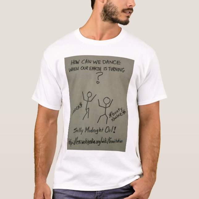 How Can We Dance When Our Earth Is Turning? T-Shirt (Front)