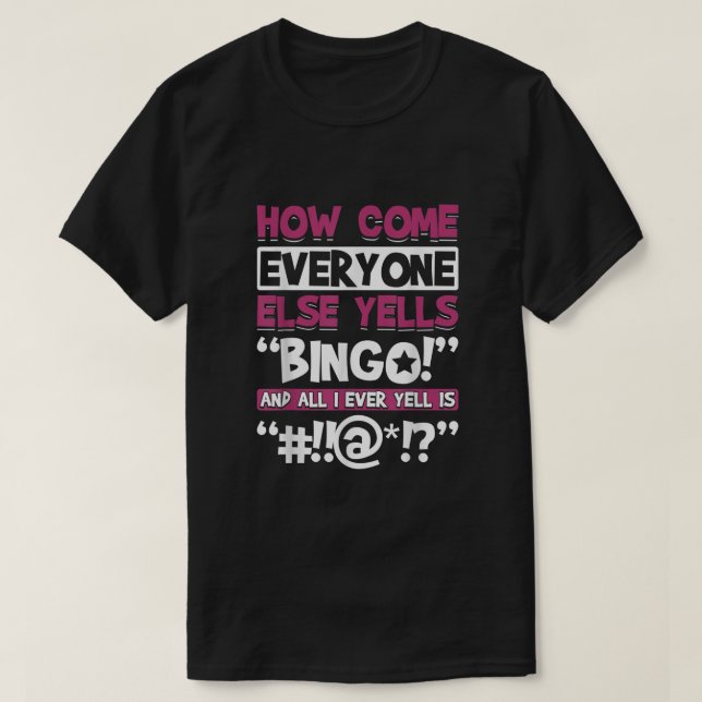 How Come Everyone Else Yells Bingo Funny Luck Play T-Shirt (Design Front)