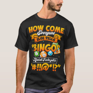 How Come Everyone Else Yells Bingo Lucky Bingo Quo T-Shirt