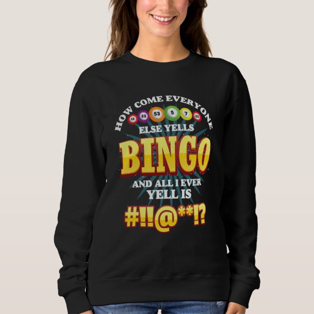 How Come Everyone Else Yells Bingo Lucky Bingo Wom Sweatshirt (Front)
