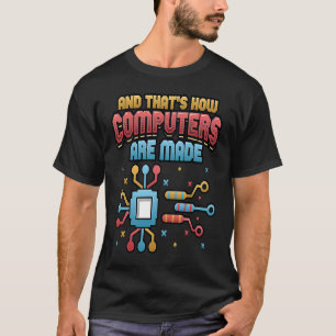 How Computers Are Made IT Computer 1 T-Shirt