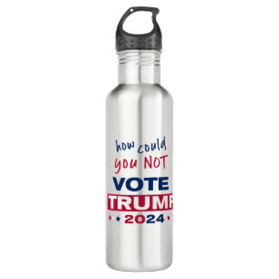 How could you NOT Vote TRUMP 2024 710 Ml Water Bottle