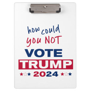 How could you NOT Vote TRUMP 2024  Clipboard