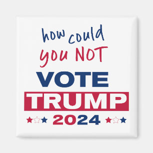 How could you NOT Vote TRUMP 2024 Magnet