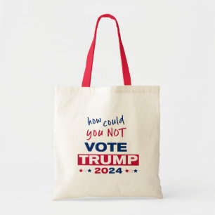 How could you NOT Vote TRUMP 2024 Tote Bag