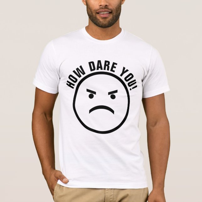 HOW DARE YOU! CLIMATE CHANGE T-SHIRTS (Front)