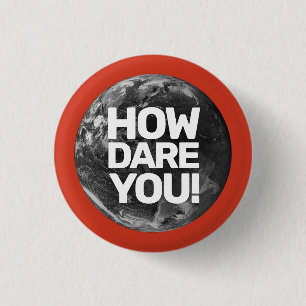 How Dare You Planet Environmentalist 3 Cm Round Badge